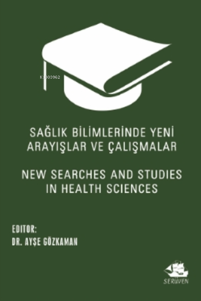 Sağlık Bilimlerinde Yeni Arayışlar ve Çalışmalar;New Searches and Studies in Health Sciences