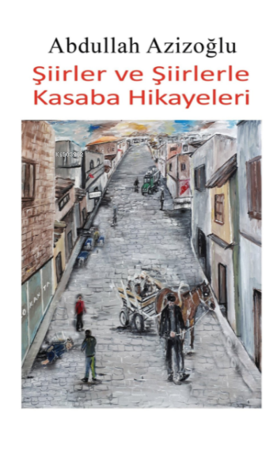  Şiirler Ve Şiirlerle Kasaba Hikayeleri | Abdullah Azizoğlu | Ayşe Tarhan | Senem Yıldırım | Tilki Kitap | 9786257654609 | 