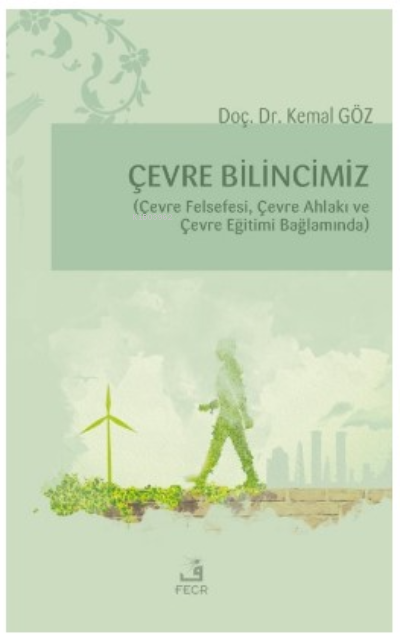 Çevre Bilincimiz;(Çevre Felsefi, Çevre Ahlakı ve Çevre Eğitimi Bağlamında)