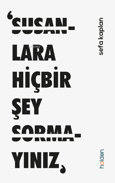  Susanlara Hiçbir Şey Sormayınız | Susanlara Hiçbir Şey Sormayınız | Sefa Kaplan | Baran Güzel | Holden Kitap | 9786057065292 