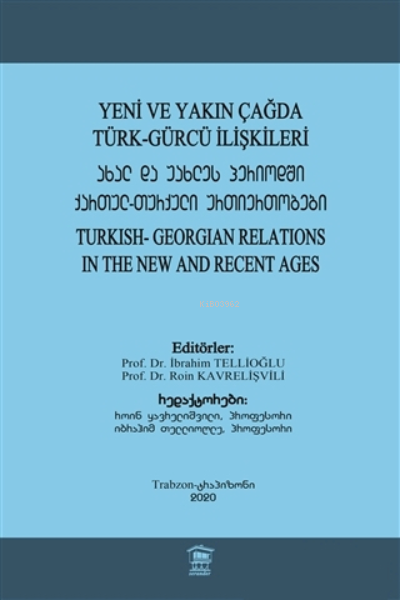 Yeni ve Yakın Çağda Türk-Gürcü İlişkileri ;Turkish-Georgian Relations In The New and Recent Ages