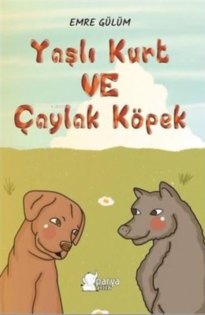  Yaşlı Kurt ve Çaylak Köpek | Yaşlı Kurt ve Çaylak Köpek | Emre Gülüm | Parya Kitap | 9786057433732 
