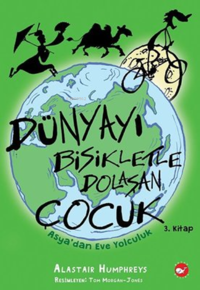 Dünyayı Bisikletle Dolaşan Çocuk ;3. Kitap - Asya’dan Eve Yolculuk