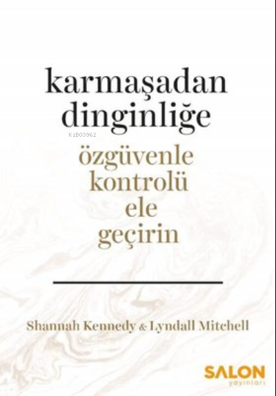 Karmaşadan Dinginliğe-Özgüvenle Kontrolü Ele Geçirin