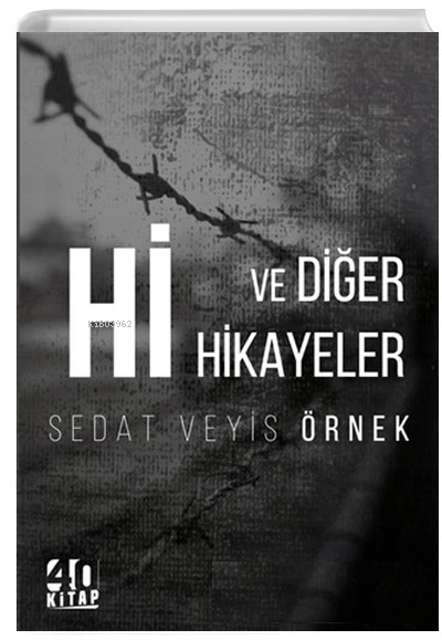  Hi ve Diğer Hikayeler | Sedat Veyis Örnek | 40 Kitap | 9786056980909 | 
