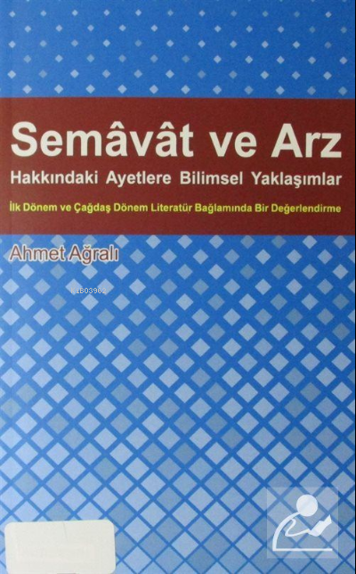  Semavat ve Arz Hakkındaki Ayetlere Bilimsel Yaklaşımlar | Ahmet Ağralı | Kişisel Yayınlar | 9786053513360 | 