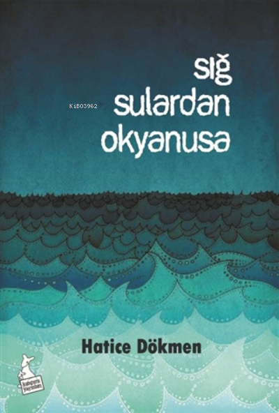  Sığ Sulardan Okyanusa | Sığ Sulardan Okyanusa | Hatice Dökmen | Kanguru Yayınları | 9786051750569 