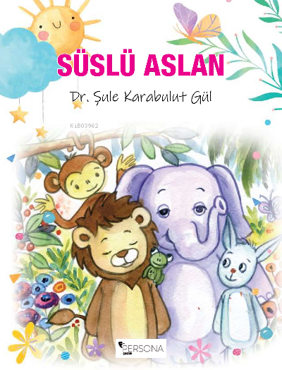  Süslü Aslan | Süslü Aslan | İbrahim Akkuş | Canan Topcu | Şule Karabulut Gül | Persona Kitap | 9786057344298 