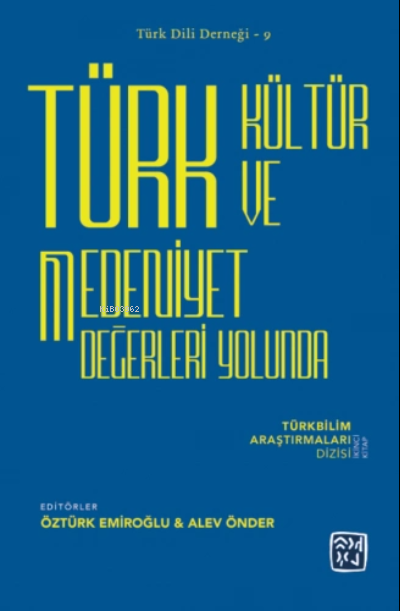  Türk Kültür ve Medeniyet Değerleri Yolunda | Öztürk Emiroğlu | Alev Önder | Kutlu Yayınevi | 9786257665414 | 