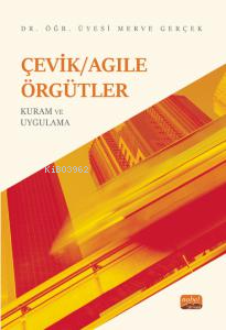 Çevik/Agile Örgütler: Kuram Ve Uygulama