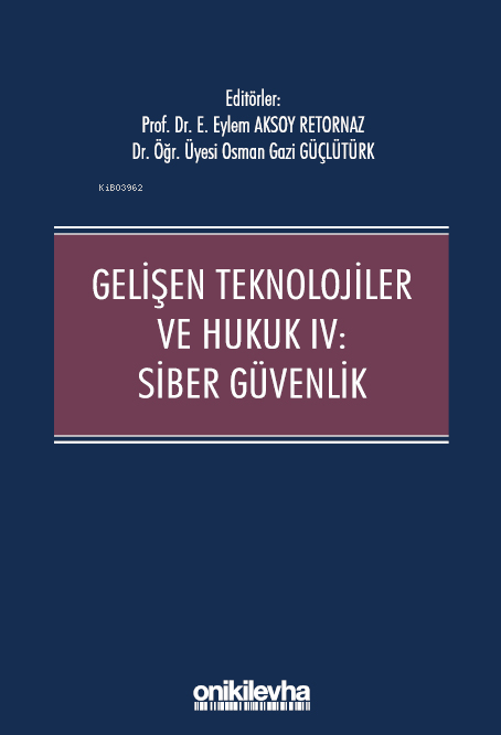  Gelişen Teknolojiler ve Hukuk IV Siber Güvenlik | Gelişen Teknolojiler ve Hukuk IV Siber Güvenlik | Eylem Aksoy Retornaz | Osman Gazi Güçlütürk | On İki Levha Yayıncılık | 9786254326196 