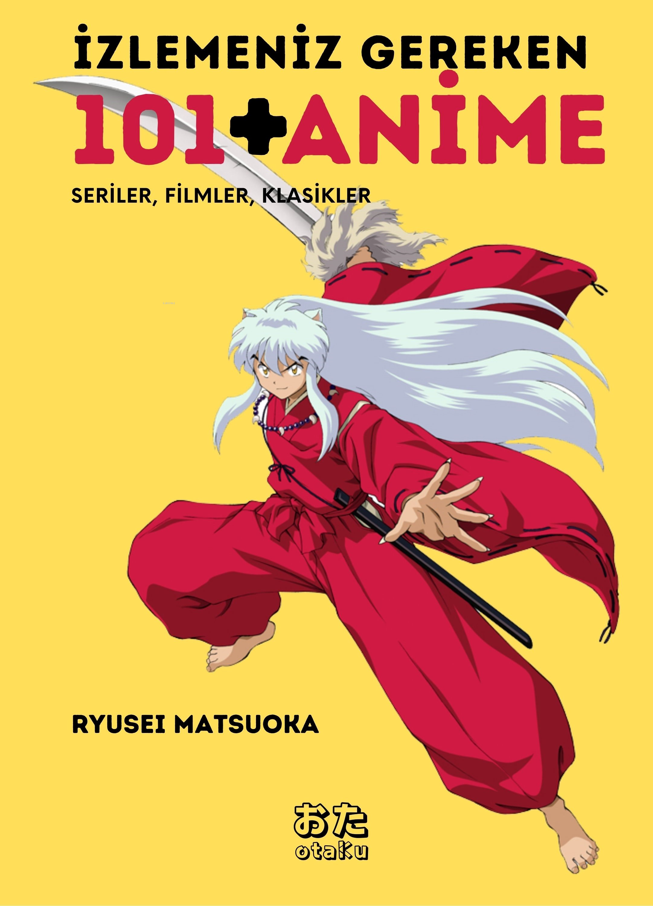  İzlemeniz Gereken 101+ Anime | İzlemeniz Gereken 101+ Anime | Ryusei Matsuoka | Pınar Kıldan | Otaku | 9786259890180 