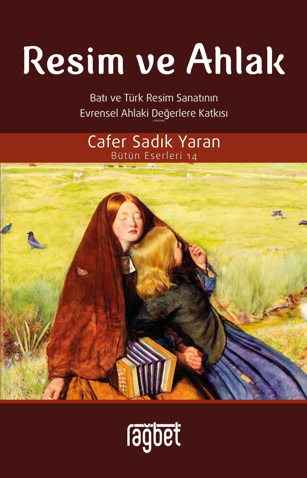 Resim ve Ahlak;(Batı ve Türk Resim Sanatının Evrensel Ahlaki Değerlere Katkısı)
