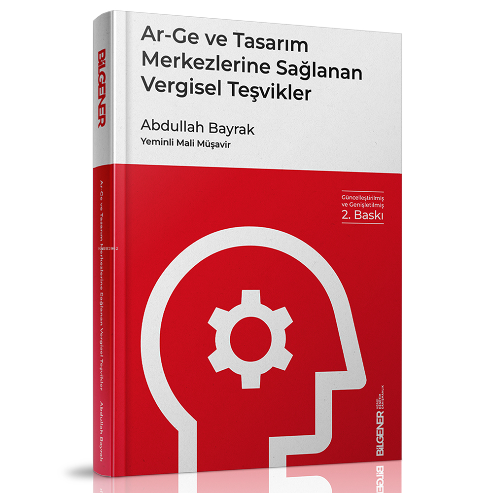  Ar Ge ve Tasarım Merkezlerine Sağlanan Vergisel Teşvikler | Ar Ge ve Tasarım Merkezlerine Sağlanan Vergisel Teşvikler | Abdullah Bayrak | Yazarın Kendi Yayını | 9786250082959 