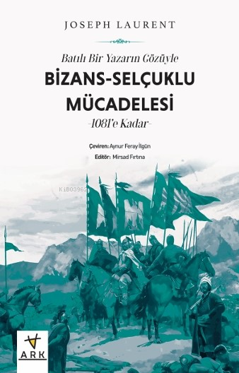 Batılı Bir Yazarın Gözüyle Bizans- Selçuklu Mücadelesi -1081’e Kadar -