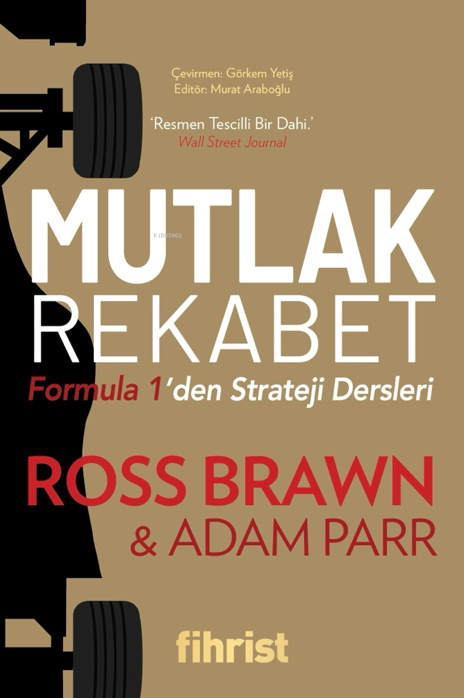  Mutlak RekabetFormula 1den Strateji Dersleri | Ross Brawn | Murat Araboğlu | Adam Parr | Görkem Yetiş | Fihrist Kitap | 9786256730113 | 