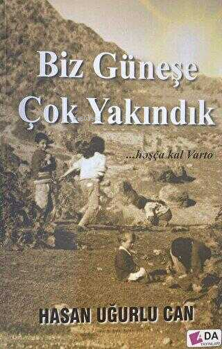  Biz Güneşe Çok YakındıkHoşça Kal Varto | Biz Güneşe Çok YakındıkHoşça Kal Varto | Hasan Uğurlu Can | Ada Yayınları | 9786056769207 