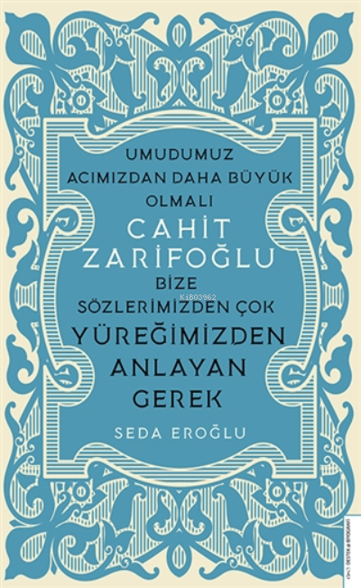 Cahit Zarifoğlu;Bize Sözlerimizden Çok Yüreğimizden Anlayan Gerek