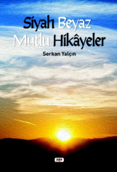  Siyah Beyaz Mutlu Hikayeler | Serkan Yalçın | Necmeddin Emre Gümüş | Yusuf Özden | Elif Tümer | Yasir Güven | Fatih Yılmaz | Senem Yıldırım | Tilki Kitap | 9786257561013 | 