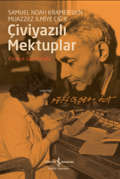 Çiviyazılı Mektuplar;Samuel Noah Kramer'den Muazzez İlmiye Çığ'a