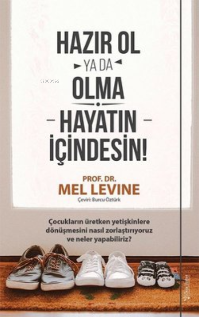 Hazır Ol ya da Olma: Hayatın İçindesin ;Çocukların Üretken Yetişkinlere Dönüşmesini Nasıl Zorlaştırıyoruz ve Neler Yapabiliriz?