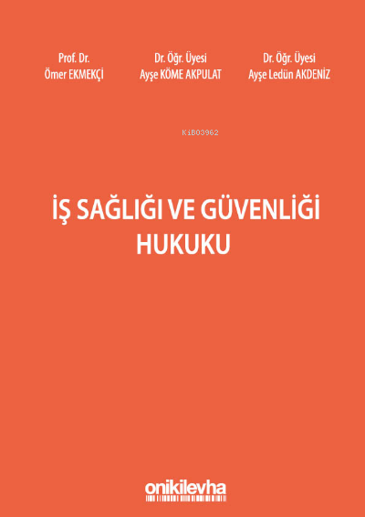  İş Sağlığı ve Güvenliği Hukuku | İş Sağlığı ve Güvenliği Hukuku | Ömer Ekmekçi | Ayşe Ledün Akdeniz | Ayşe Köme Akpulat | On İki Levha Yayıncılık | 9786254320811 