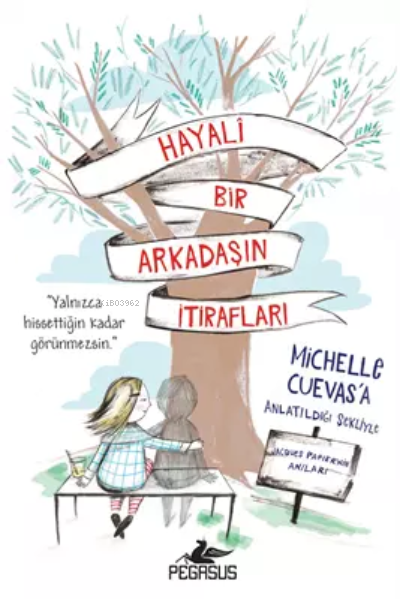  Hayali Bir Arkadaşın İtirafları | Hayali Bir Arkadaşın İtirafları | Aslı Onat | Michelle Cuevas | Pegasus Yayıncılık | 9786254100772 