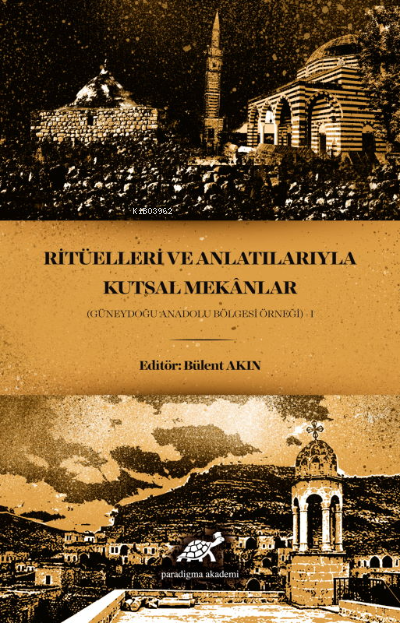 Ritüelleri ve Anlatılarıyla Kutsal Mekanlar (Güneydoğu Anadolu Bölgesi Örneği) - 1