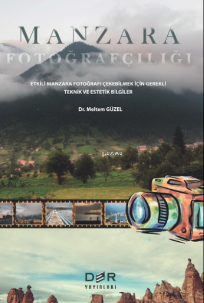 Manzara Fotoğrafçılığı;Etkili Manzara Fotoğrafı Çekebilmek İçin Gerekli Teknik ve Estetik Bilgiler