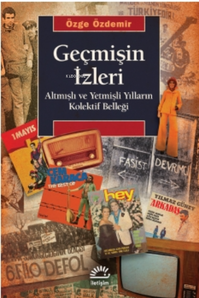 Geçmişin İzleri ;Altmışlı ve Yetmişli Yılların Kolektif Belleğiğ