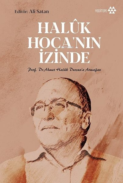 Haluk Hoca'nın İzinde;Prof. Dr. Ahmet Halûk Dursun’a Armağan