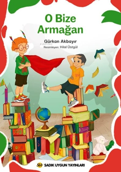  O Bize Armağan | O Bize Armağan | Gürkan Akbayır | Hilal Üstgül | Sadık Uygun Yayınları | 9786257178488 