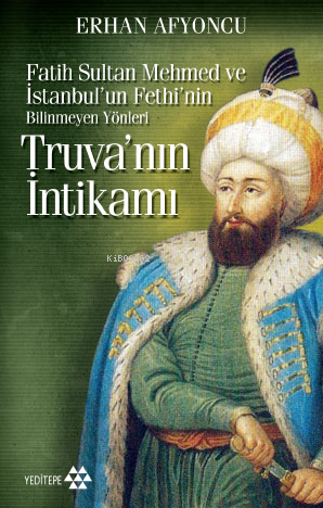 Truva'nın İntikamı; Fatih Sultan Mehmed ve İstanbul'un Fethi'nin Bilinmeyen Yönleri