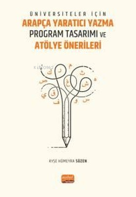 Üniversiteler İçin Arapça Yaratıcı Yazma Program Tasarımı ve Atölye Önerileri