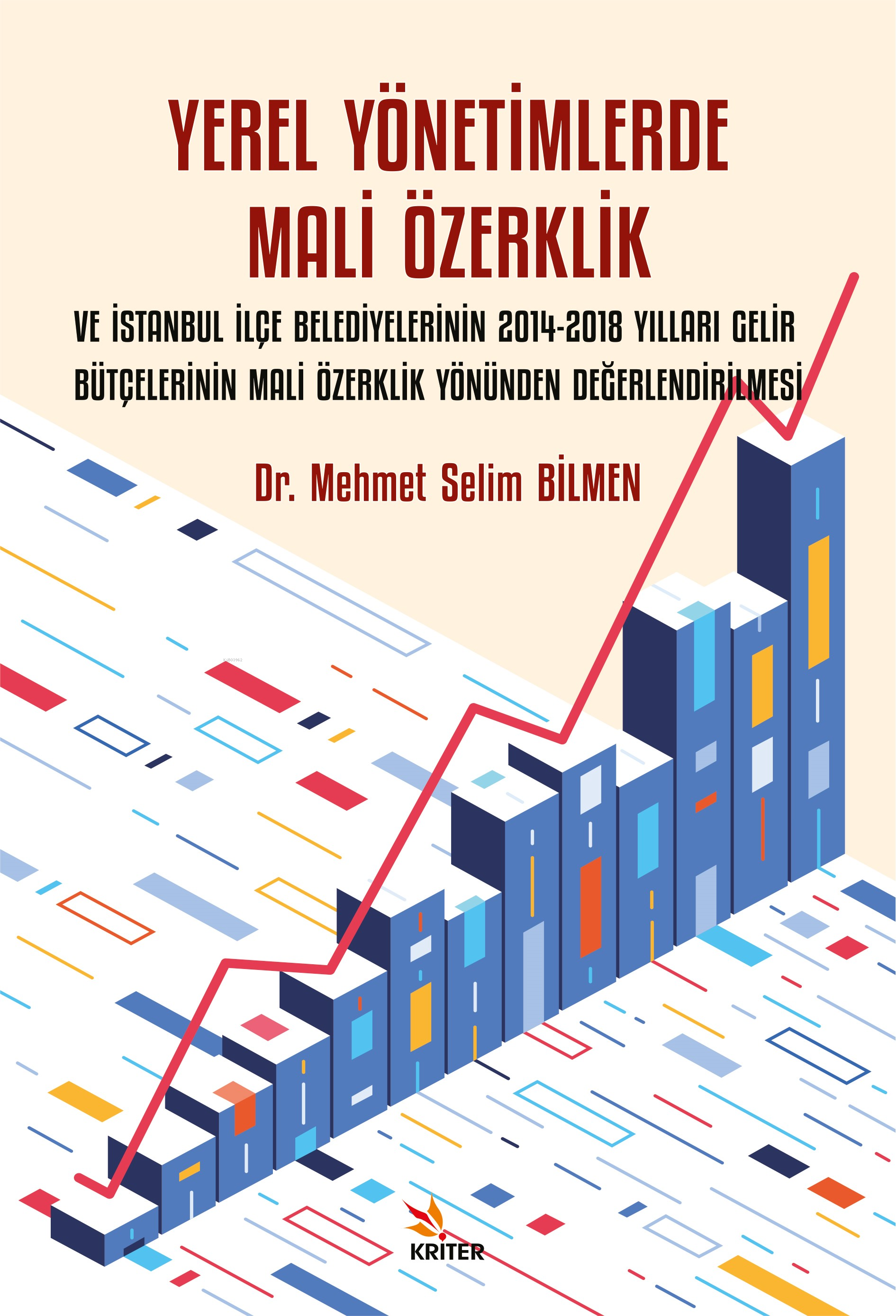 Yerel Yönetimlerde Mali Özerklik ve İstanbul İlçe Belediyelerinin 2014-2018 Yılları Gelir Bütçelerinin Mali Özerklik Yönünden Değerlendirilmesi