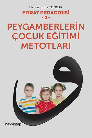 Fıtrat Pedagojisi 2 - Peygamberlerin Çocuk Eğitimi Metotları