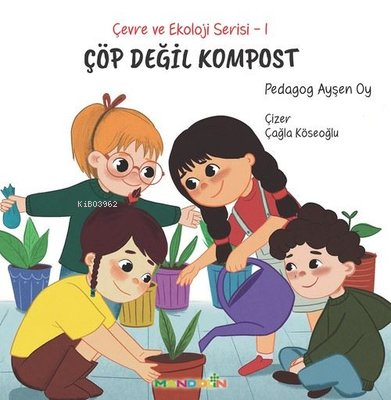 Çöp Değil Kompost - Çevre ve Ekoloji Serisi 1