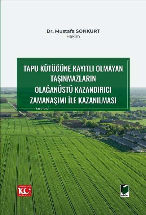 Tapu Kütüğüne Kayıtlı Olmayan Taşınmazların Olağanüstü Kazandırıcı Zamanaşımı ile Kazanılması