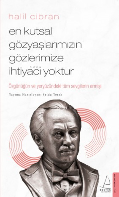 En Kutsal Gözyaşlarımızın Gözlerimize İhtiyacı Yoktur; Özgürlüğün ve Yeryüzündeki Tüm Sevgilerin Ermişi