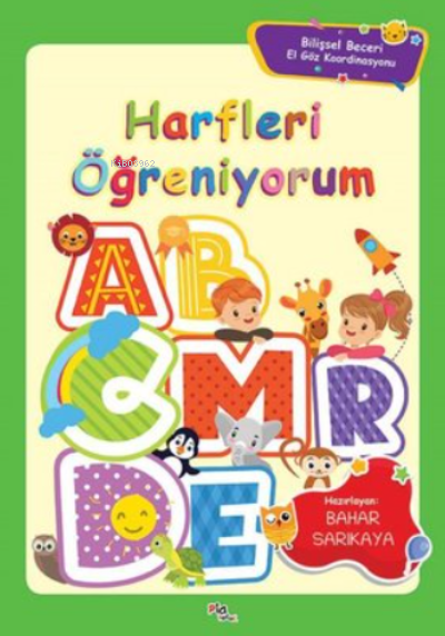  Harfleri Öğreniyorum Bilişsel Beceri El Göz Koordinasyonu | Kolektif | Bahar Sarıkaya | Pia Yayınları | 9786050208085 | 