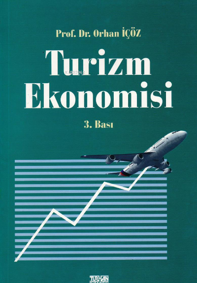  Turizm Ekonomisi | Turizm Ekonomisi | Orhan İçöz | Turhan Kitabevi | 9789757425816 