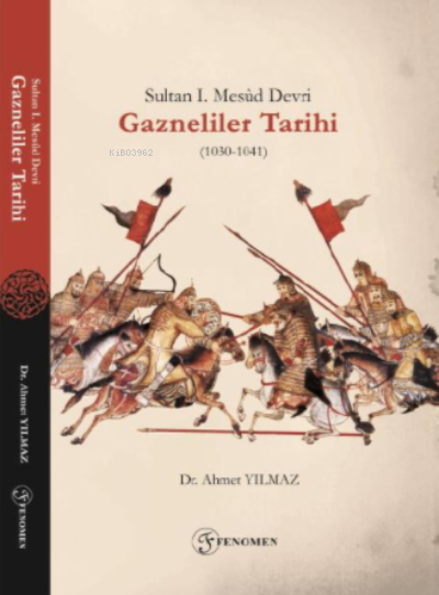  Sultan I Mesûd Devri Gazneliler Tarihi (1030 1041) | Ahmet Yılmaz | Yasin Topaloğlu | Fenomen Yayıncılık | 9786257351218 | 