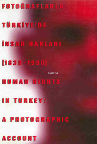 Fotoğraflarla Türkiye'de İnsan Hakları (1839 - 1990)