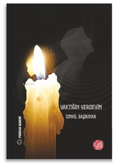  Yaktığın Yerdeyim | Yaktığın Yerdeyim | İsmail Başbunar | Us Yayıncılık | 9786254443688 
