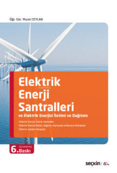  Elektrik Enerji Santralleri ve Elektrik Enerjisi İletimi ve Dağıtımı | Murat Ceylan | Seçkin Yayıncılık | 9789750259050 | 