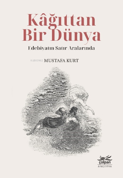  Kâğıttan Bir Dünya Edebiyatın Satır Aralarında | Mustafa Kurt | Çolpan Kitap | 9786057342348 | 
