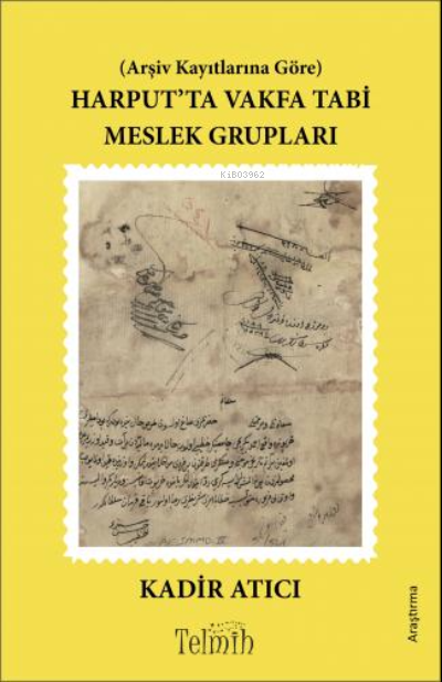  Arşiv Kayıtlarına Göre Harputta Vakfa Tabi Meslek Grupları | Kadir Atıcı | Telmih | 9786057470928 | 