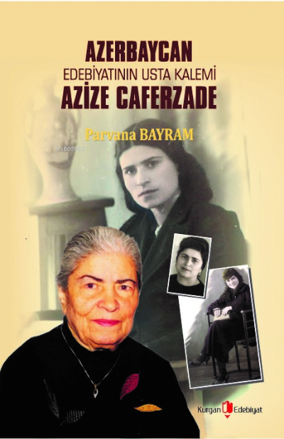  Azerbaycan Edebiyatının Usta Kalemi Azize Caferzade | Azerbaycan Edebiyatının Usta Kalemi Azize Caferzade | Parvana Bayram | Kurgan Edebiyat | 9786258342130 