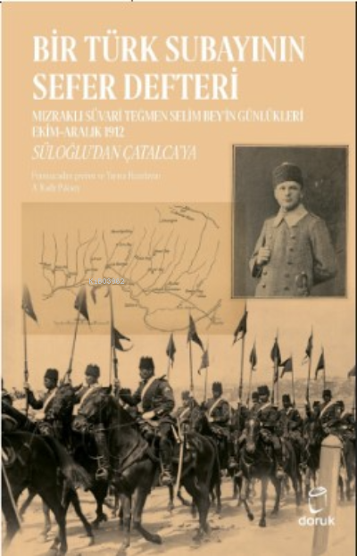 Bir Türk Subayının Sefer Defteri;Mızraklı Süvari Teğmen Selim Bey'in Günlükleri Ekim–Aralık 1912
