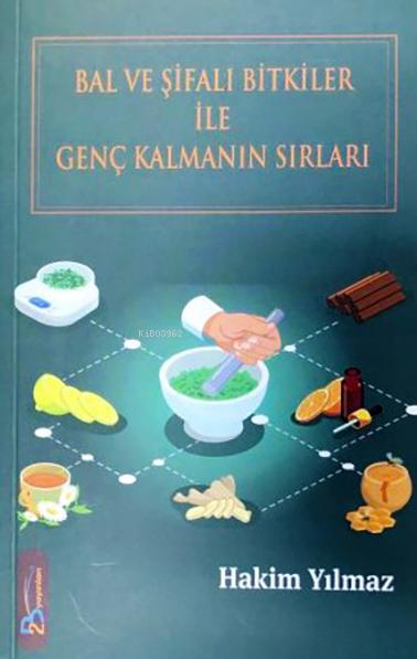  Bal Ve Şifalı Bitkiler İle Genç Kalmanın Sırları | Hakim Yılmaz | 2B Yayınları | 9786056988370 | 